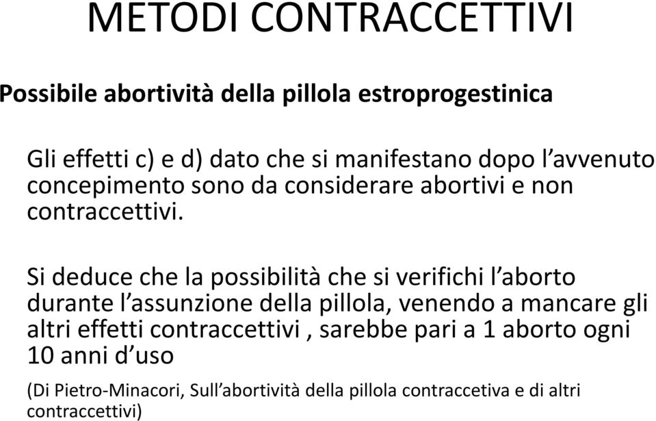 Si deduce che la possibilità che si verifichi l aborto durante l assunzione della pillola, venendo a mancare gli altri