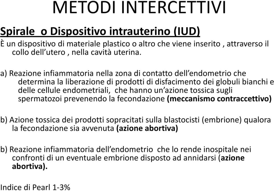 azione tossica sugli spermatozoi prevenendo la fecondazione (meccanismo contraccettivo) b) Azione tossica dei prodotti sopracitati sulla blastocisti (embrione) qualora la fecondazione