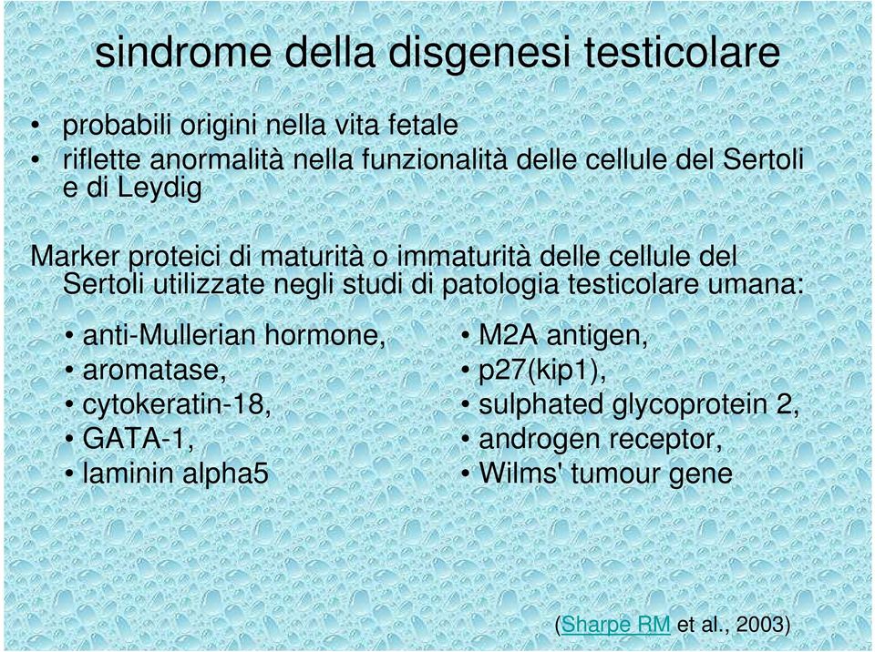 utilizzate negli studi di patologia testicolare umana: anti-mullerian hormone, aromatase, cytokeratin-18, GATA-1,