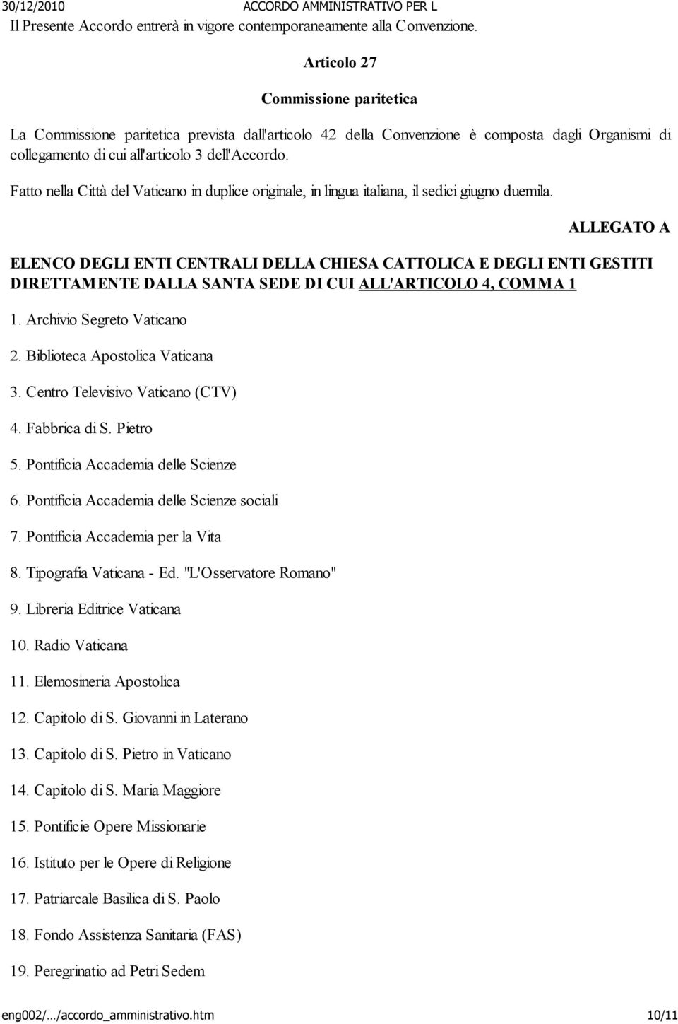 Fatto nella Città del Vaticano in duplice originale, in lingua italiana, il sedici giugno duemila.