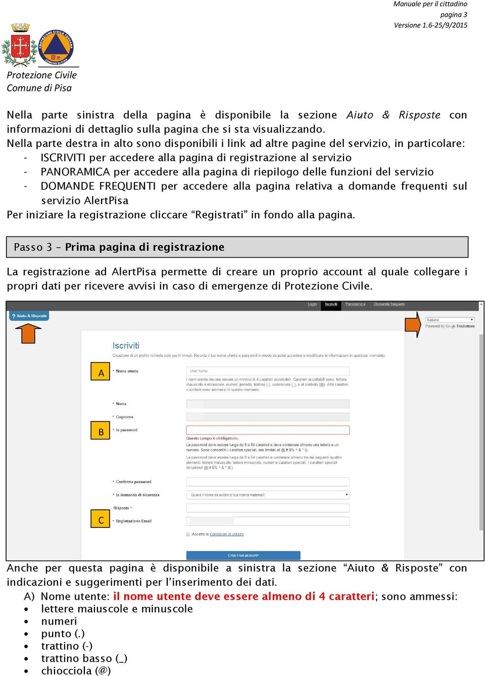 pagina di riepilogo delle funzioni del servizio - DOMANDE FREQUENTI per accedere alla pagina relativa a domande frequenti sul servizio AlertPisa Per iniziare la registrazione cliccare Registrati in