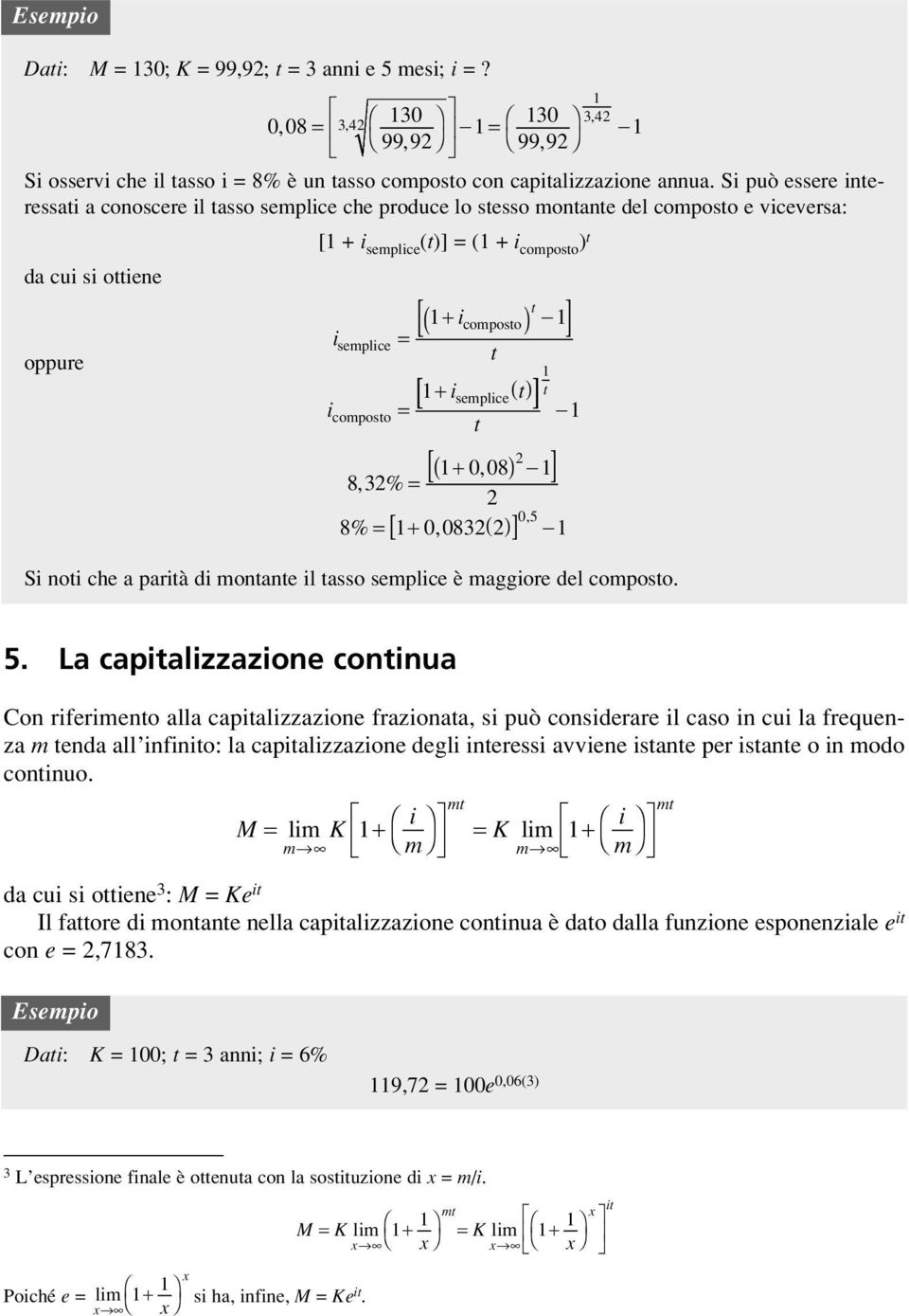 composo = - 2 [( + 0, 08) -] 832, % = 2 05, 8% = + 0, 0832( 2) [ ] - S no che a parà d monane l asso semplce è maggore del composo. 5.