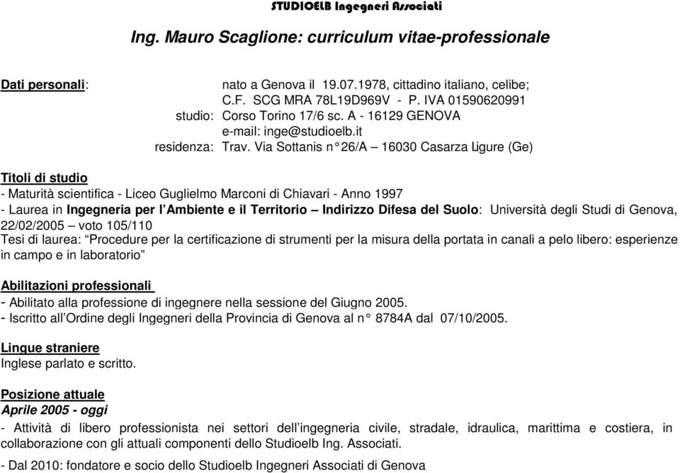 Suolo: Università degli Studi di Genova, 22/02/2005 voto 105/110 Tesi di laurea: Procedure per la certificazione di strumenti per la misura della portata in canali a pelo libero: esperienze in campo