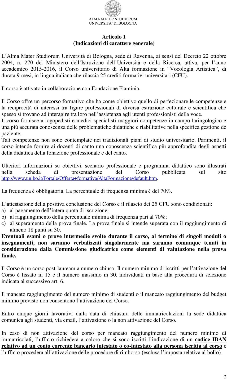 lingua italiana che rilascia 25 crediti formativi universitari (CFU). Il corso è attivato in collaborazione con Fondazione Flaminia.