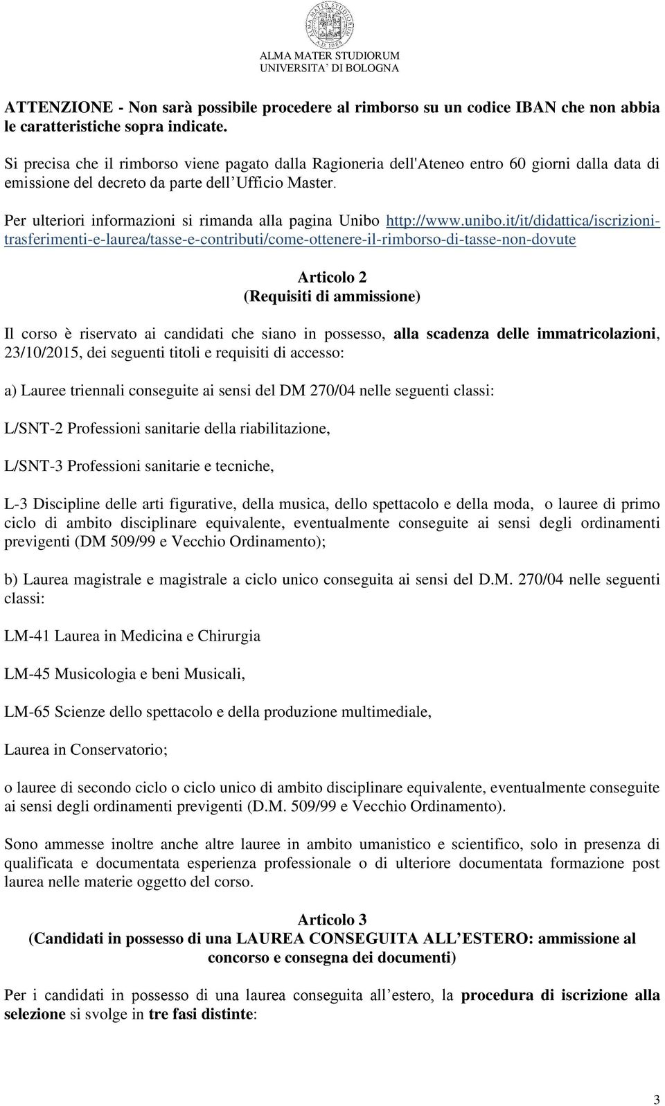 Per ulteriori informazioni si rimanda alla pagina Unibo http://www.unibo.