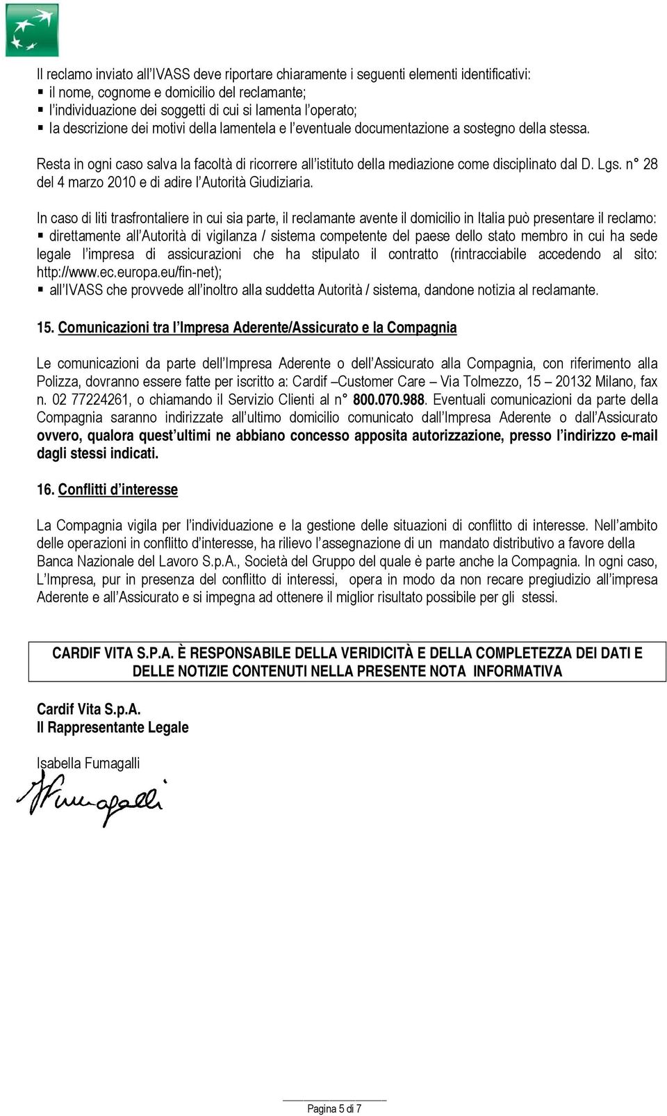 Lgs. n 28 del 4 marzo 2010 e di adire l Autorità Giudiziaria.