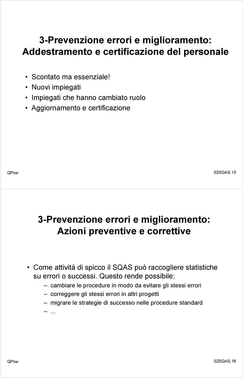 15 3-Prevenzione errori e miglioramento: Azioni preventive e correttive Come attività di spicco il SQAS può raccogliere statistiche su