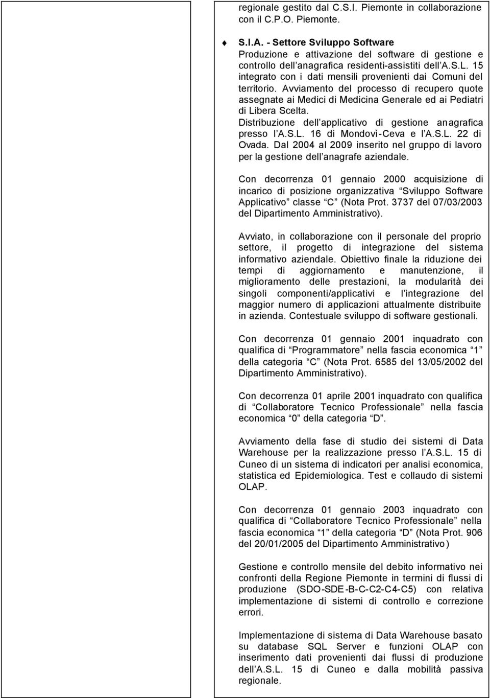 15 integrato con i dati mensili provenienti dai Comuni del territorio. Avviamento del processo di recupero quote assegnate ai Medici di Medicina Generale ed ai Pediatri di Libera Scelta.