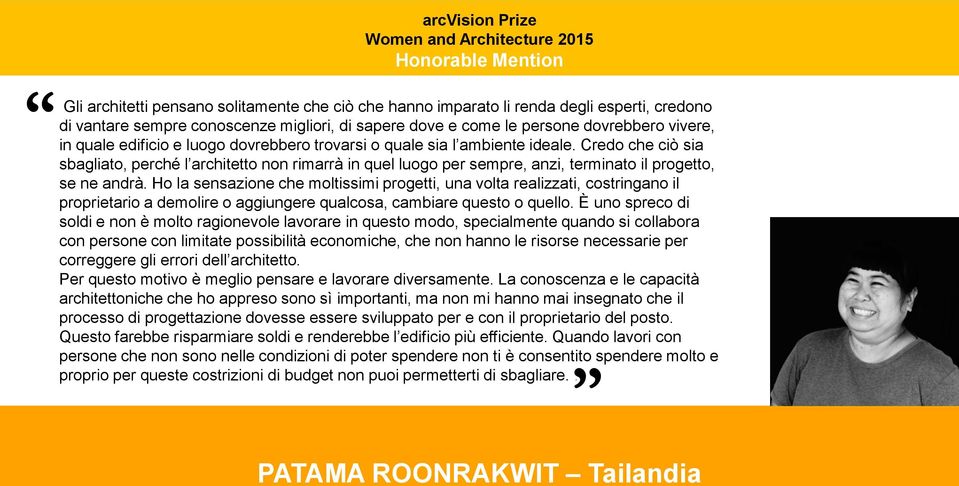 Credo che ciò sia sbagliato, perché l architetto non rimarrà in quel luogo per sempre, anzi, terminato il progetto, se ne andrà.