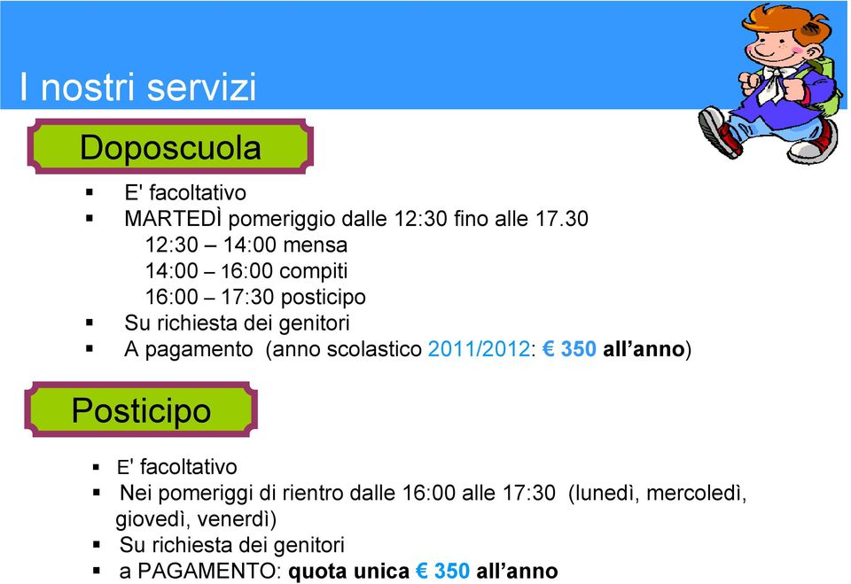 (anno scolastico 2011/2012: 350 all anno) Posticipo E' facoltativo Nei pomeriggi di rientro dalle