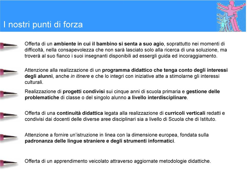 Attenzione alla realizzazione di un programma didattico che tenga conto degli interessi degli alunni, anche in itinere e che lo integri con iniziative atte a stimolarne gli interessi culturali.