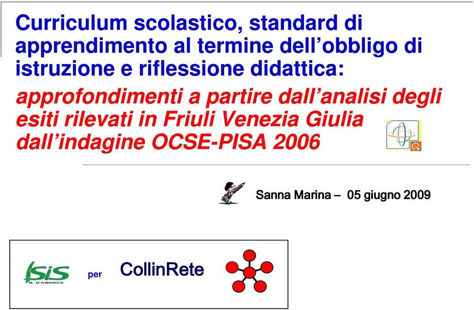 partire dall analisi degli esiti rilevati in Friuli Venezia Giulia