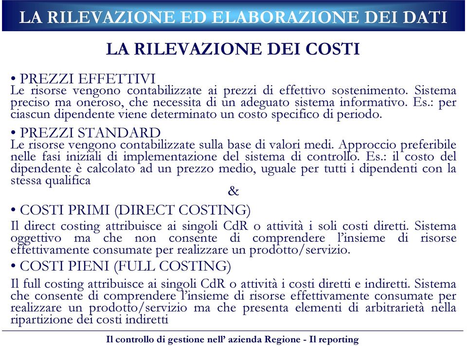 Le risorse vengono contabilizzate sulla base di valori medi. Approccio preferibile nelle fasi iniziali di implementazione del sistema di controllo. Es.