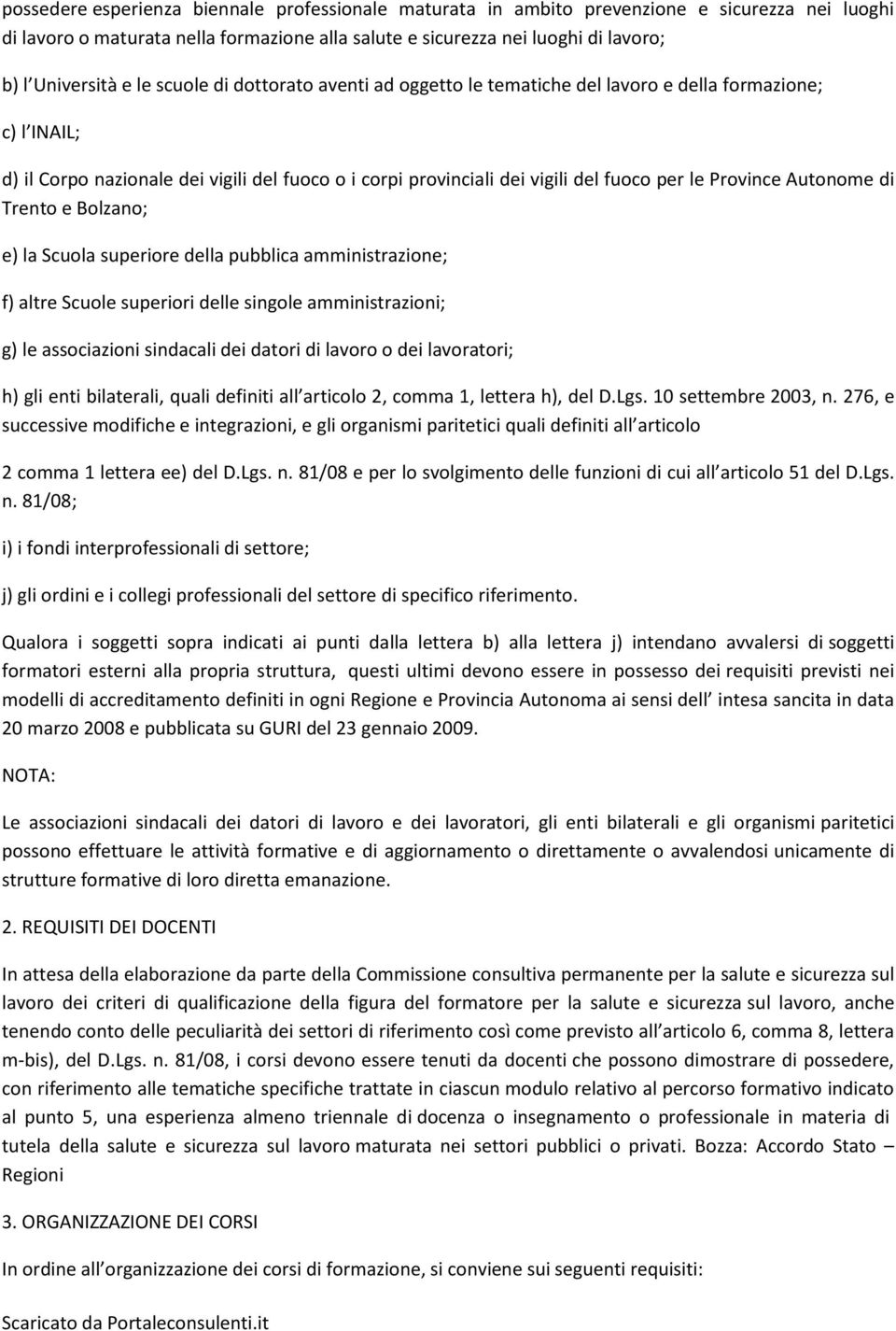 Autonome di Trento e Bolzano; e) la Scuola superiore della pubblica amministrazione; f) altre Scuole superiori delle singole amministrazioni; g) le associazioni sindacali dei datori di lavoro o dei