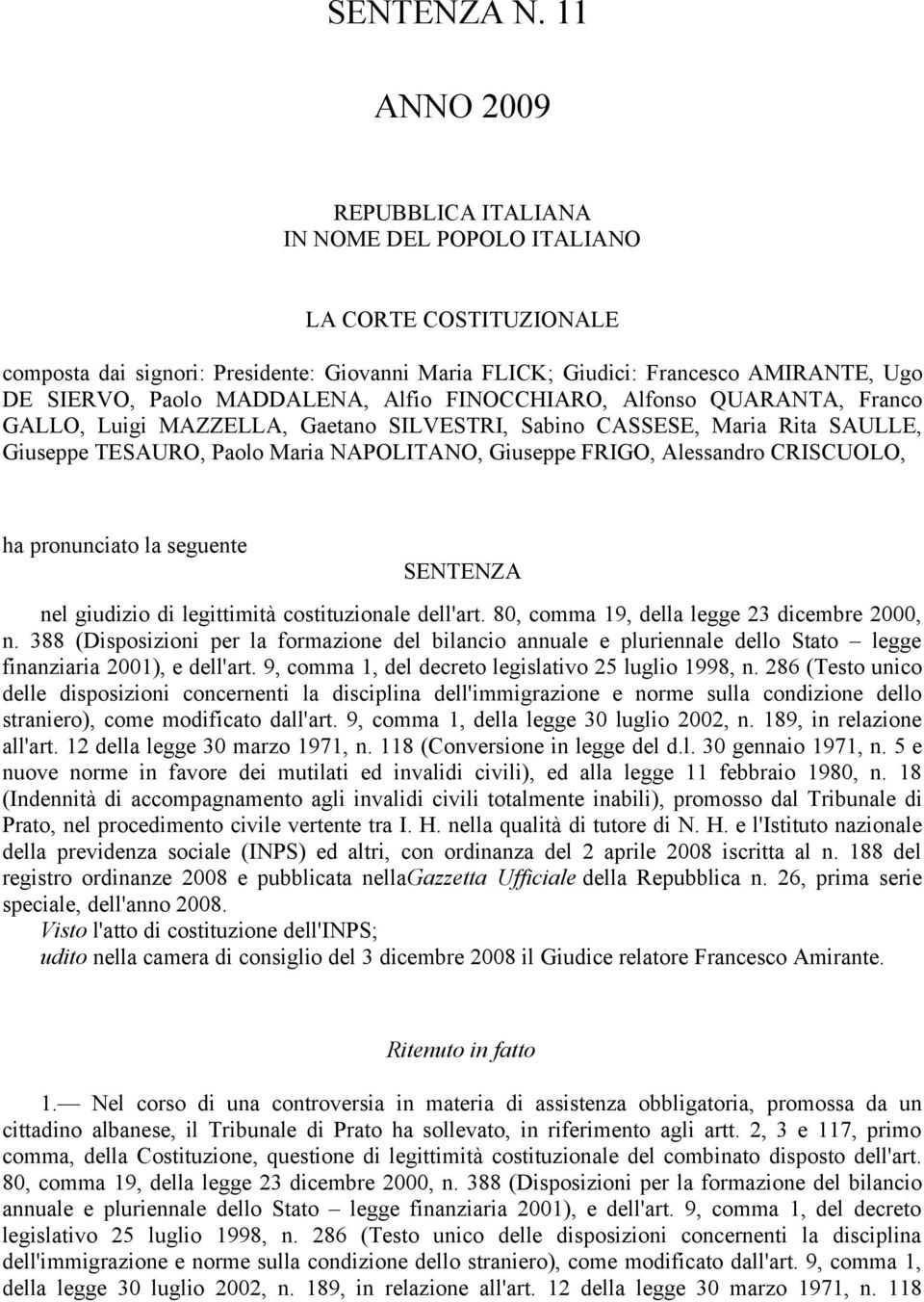 MADDALENA, Alfio FINOCCHIARO, Alfonso QUARANTA, Franco GALLO, Luigi MAZZELLA, Gaetano SILVESTRI, Sabino CASSESE, Maria Rita SAULLE, Giuseppe TESAURO, Paolo Maria NAPOLITANO, Giuseppe FRIGO,