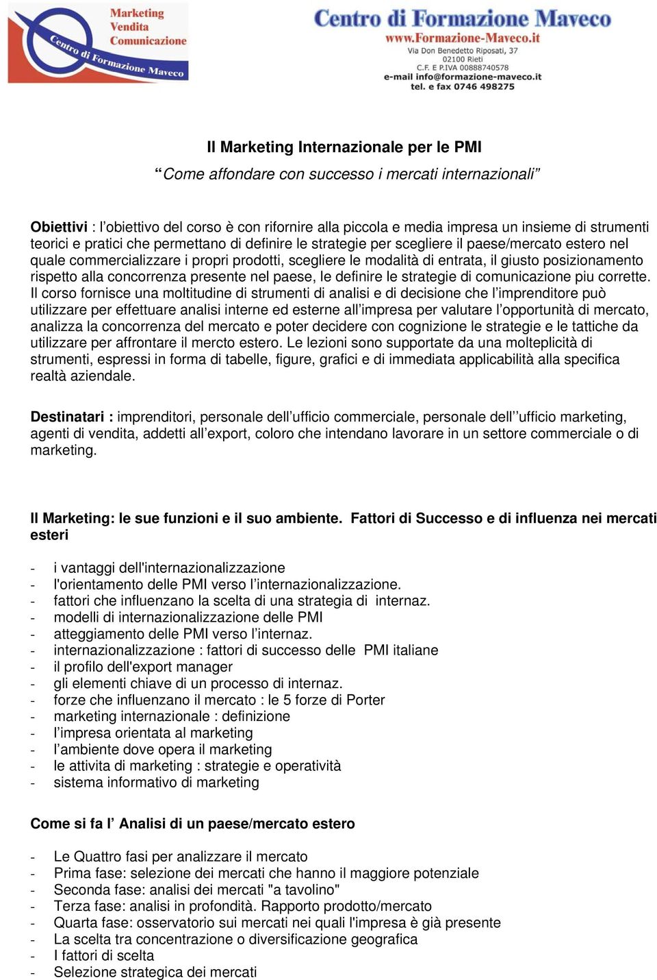 posizionamento rispetto alla concorrenza presente nel paese, le definire le strategie di comunicazione piu corrette.