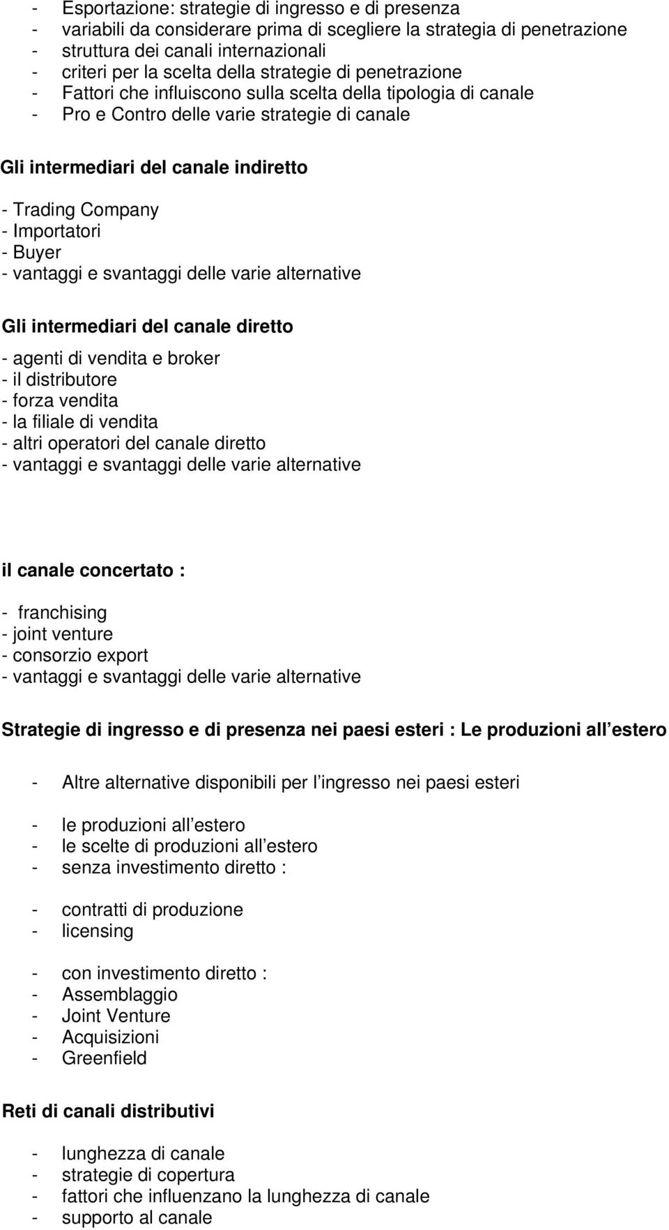 Importatori - Buyer - vantaggi e svantaggi delle varie alternative Gli intermediari del canale diretto - agenti di vendita e broker - il distributore - forza vendita - la filiale di vendita - altri