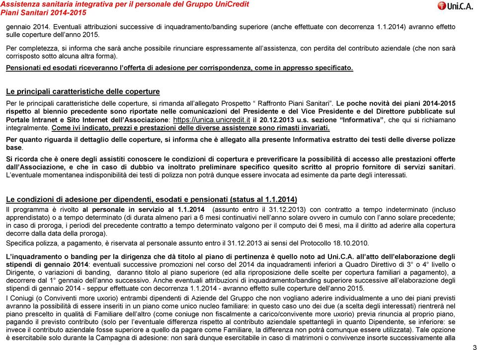 Pensionati ed esodati riceveranno l offerta di adesione per corrispondenza, come in appresso specificato.