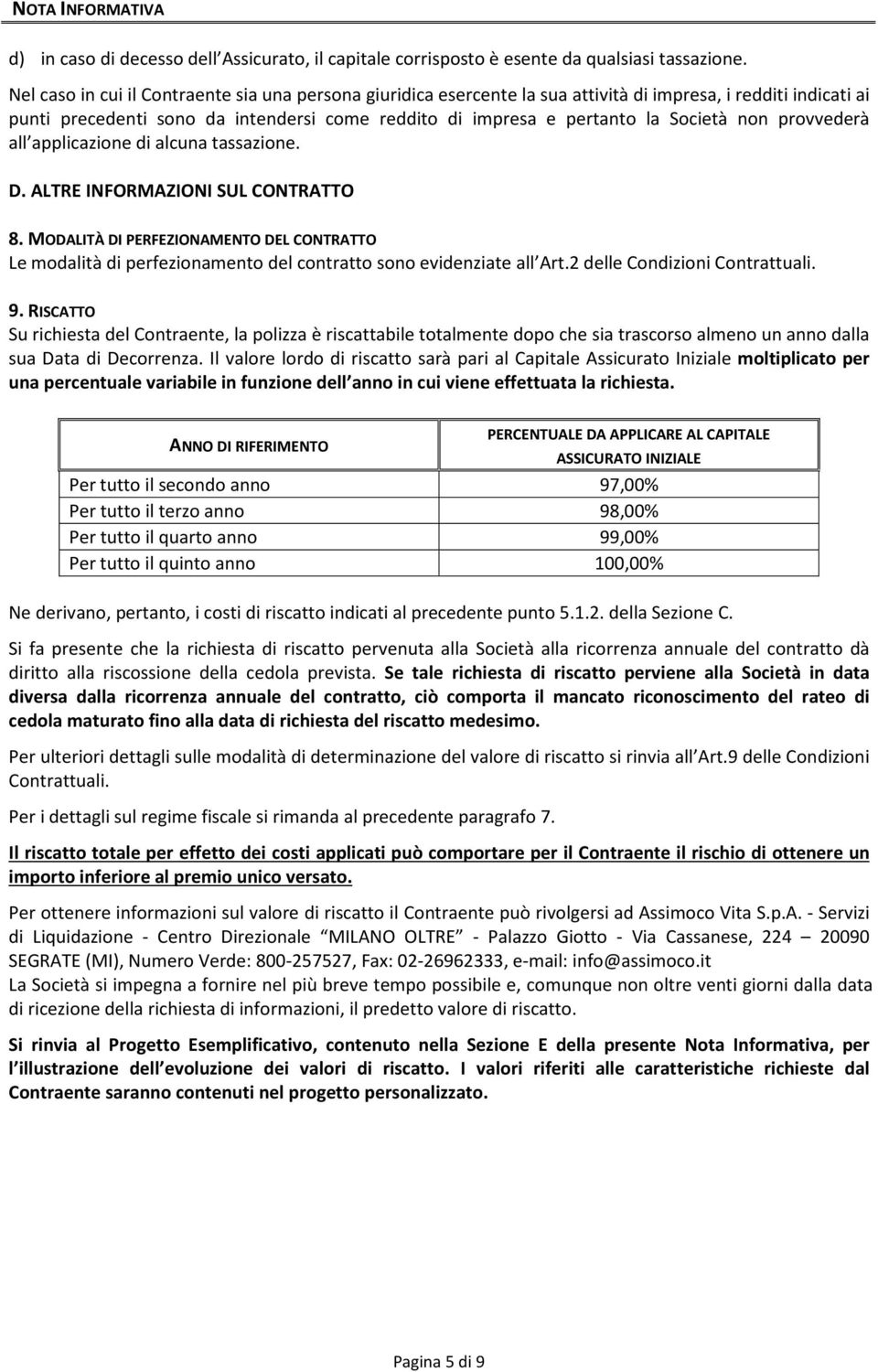 non provvederà all applicazione di alcuna tassazione. D. ALTRE INFORMAZIONI SUL CONTRATTO 8.