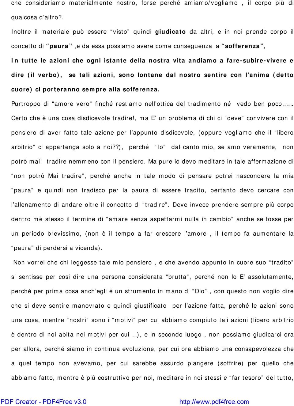 istante della nostra vita andiamo a fare-subire-vivere e dire (il verbo), se tali azioni, sono lontane dal nostro sentire con l anima (detto cuore) ci porteranno sempre alla sofferenza.