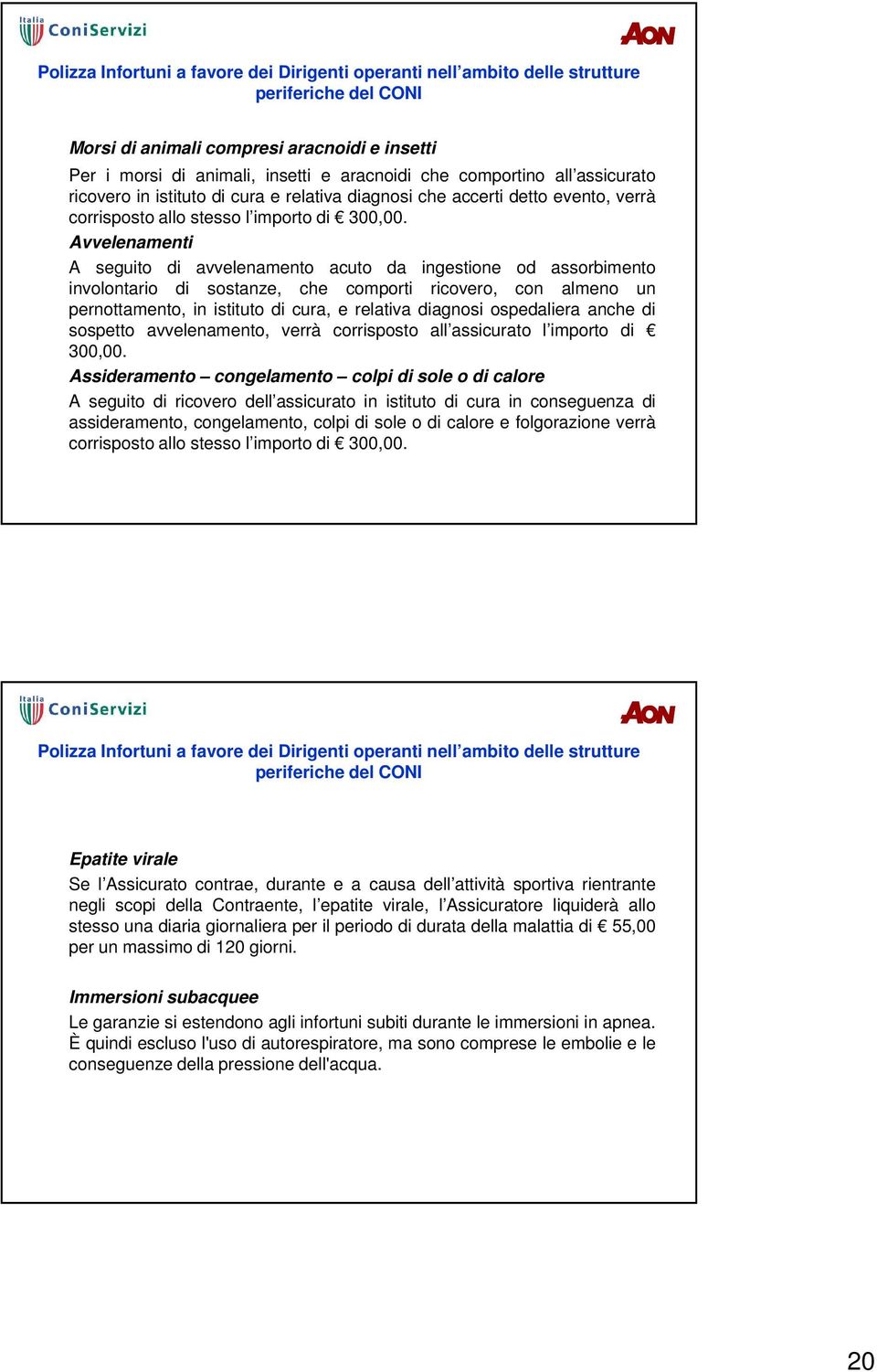 Avvelenamenti A seguito di avvelenamento acuto da ingestione od assorbimento involontario di sostanze, che comporti ricovero, con almeno un pernottamento, in istituto di cura, e relativa diagnosi