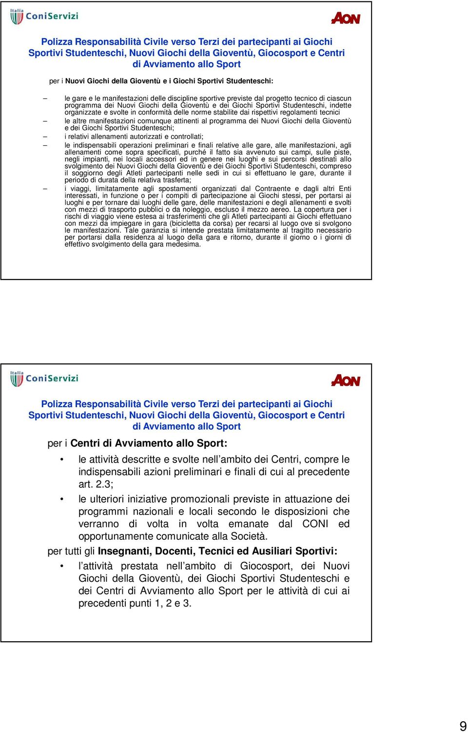 regolamenti tecnici le altre manifestazioni comunque attinenti al programma dei Nuovi Giochi della Gioventù e dei Giochi Sportivi Studenteschi; i relativi allenamenti autorizzati e controllati; le