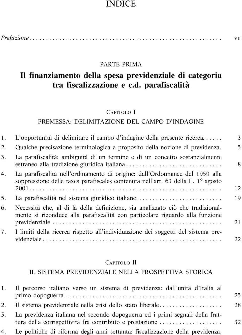 La parafiscalità: ambiguità di un termine e di un concetto sostanzialmente estraneo alla tradizione giuridica italiana... 8 4.