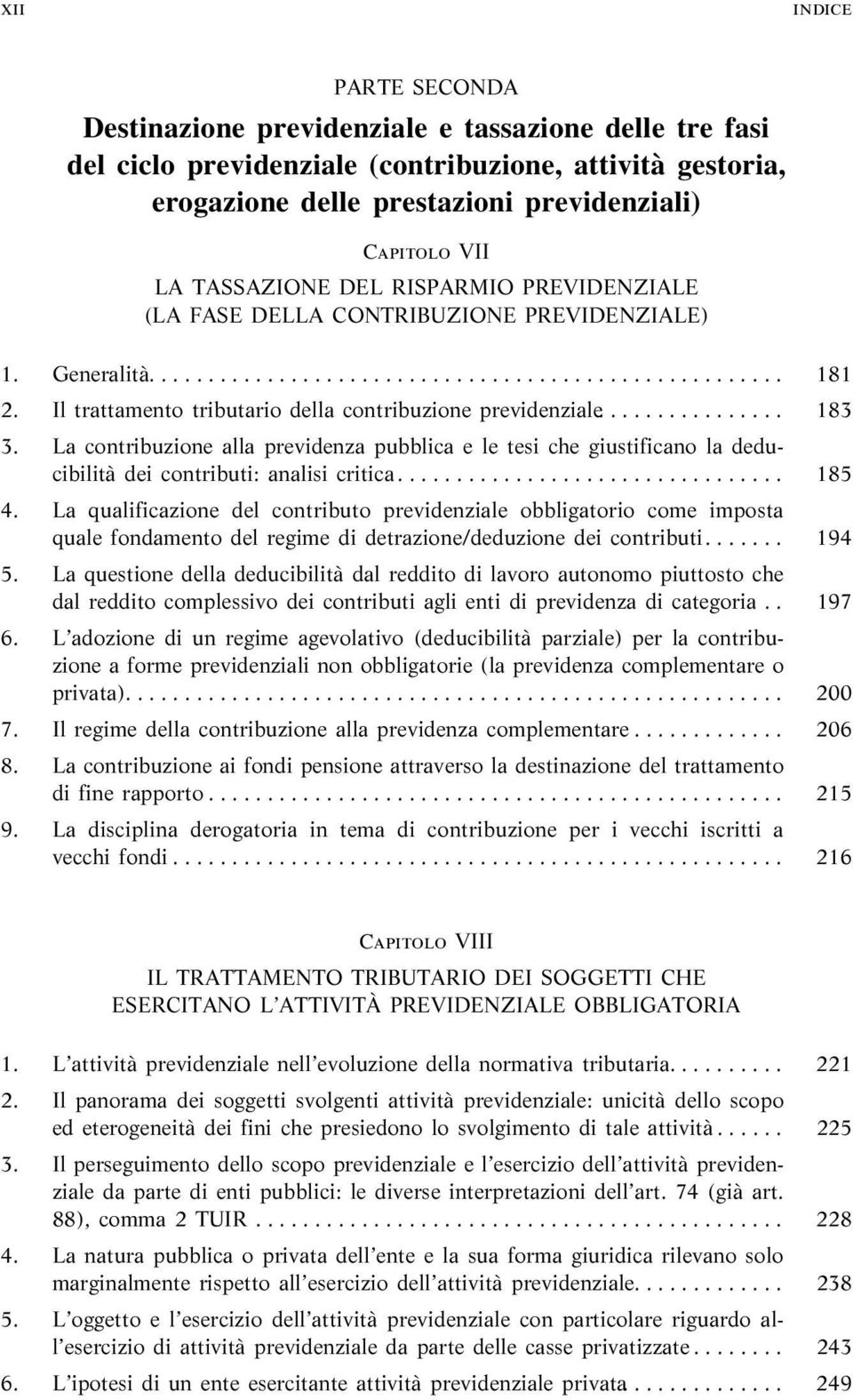 La contribuzione alla previdenza pubblica e le tesi che giustificano la deducibilità dei contributi: analisi critica... 185 4.