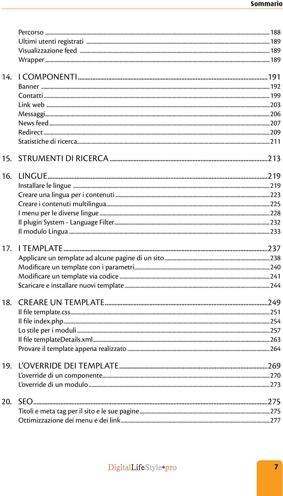 ..225 I menu per le diverse lingue...228 Il plugin System - Language Filter...232 Il modulo Lingua...233 17. I template...237 Applicare un template ad alcune pagine di un sito.