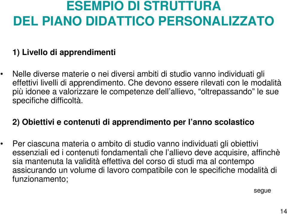 2) Obiettivi e contenuti di apprendimento per l anno scolastico Per ciascuna materia o ambito di studio vanno individuati gli obiettivi essenziali ed i contenuti fondamentali che