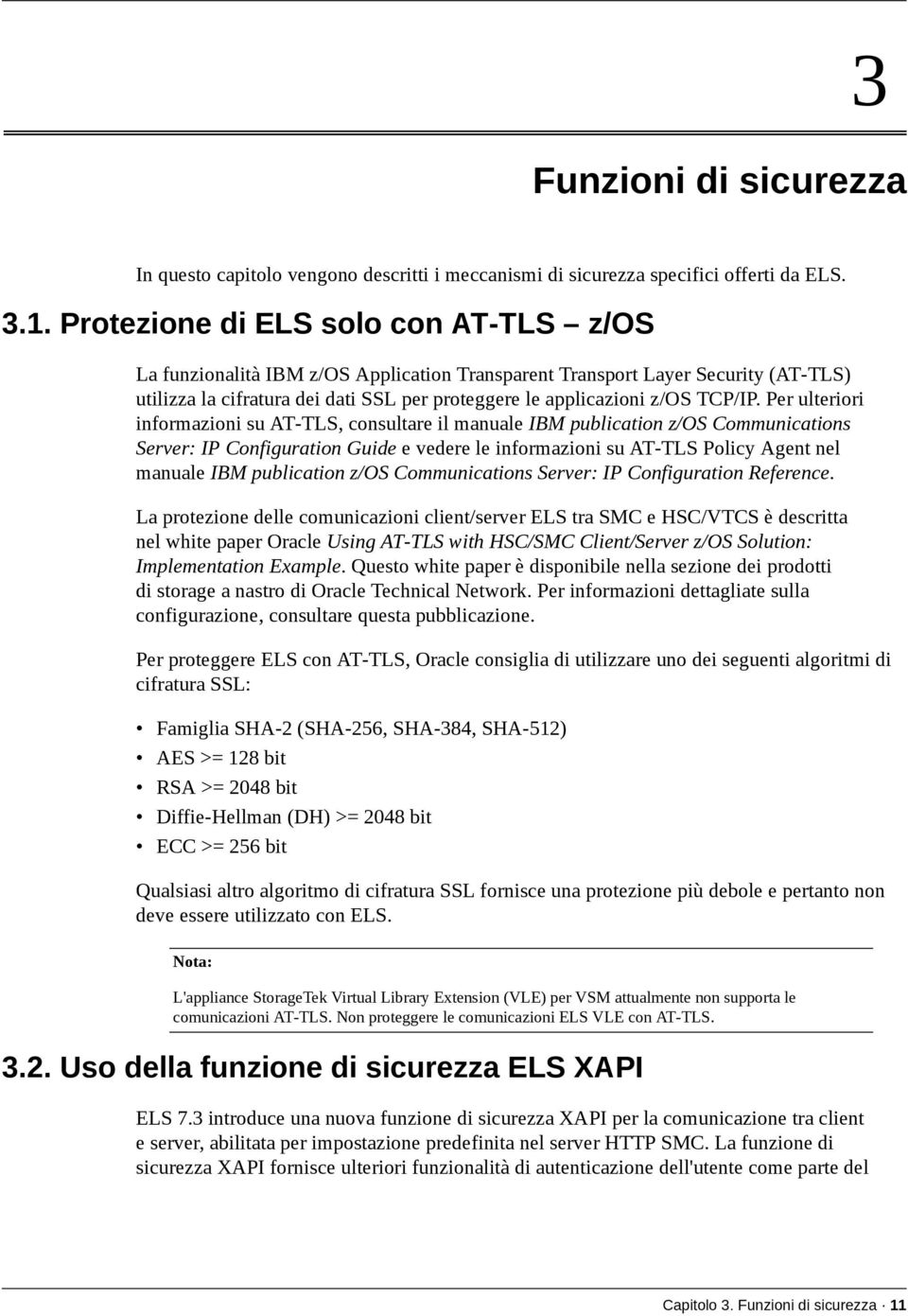 Per ulteriori informazioni su AT-TLS, consultare il manuale IBM publication z/os Communications Server: IP Configuration Guide e vedere le informazioni su AT-TLS Policy Agent nel manuale IBM