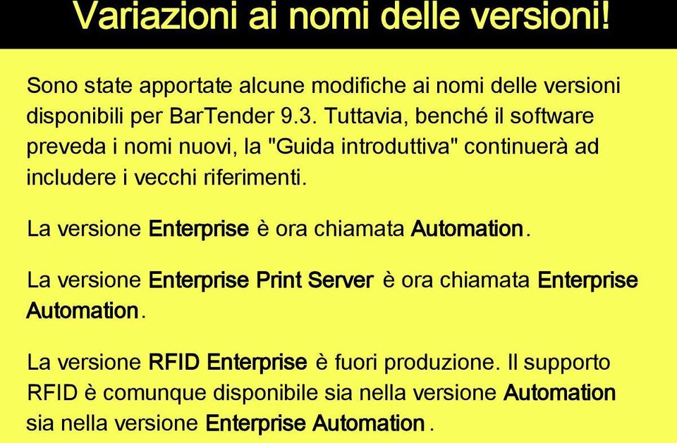 La versione Enterprise è ora chiamata Automation. La versione Enterprise Print Server è ora chiamata Enterprise Automation.
