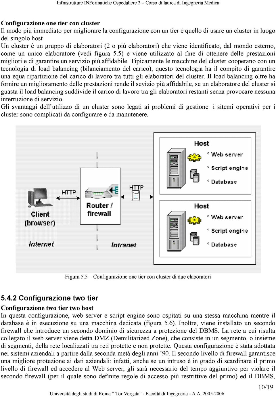 5) e viene utilizzato al fine di ottenere delle prestazioni migliori e di garantire un servizio più affidabile.