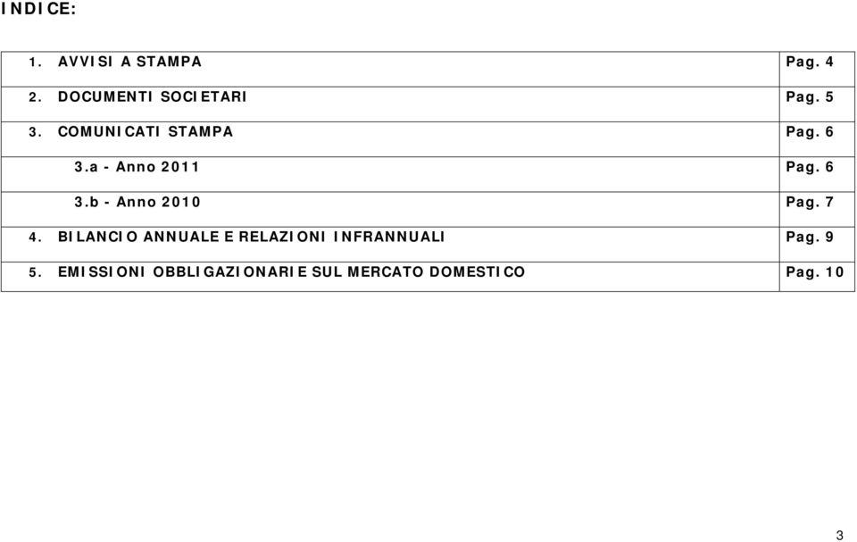 7 4. BILANCIO ANNUALE E RELAZIONI INFRANNUALI Pag. 9 5.