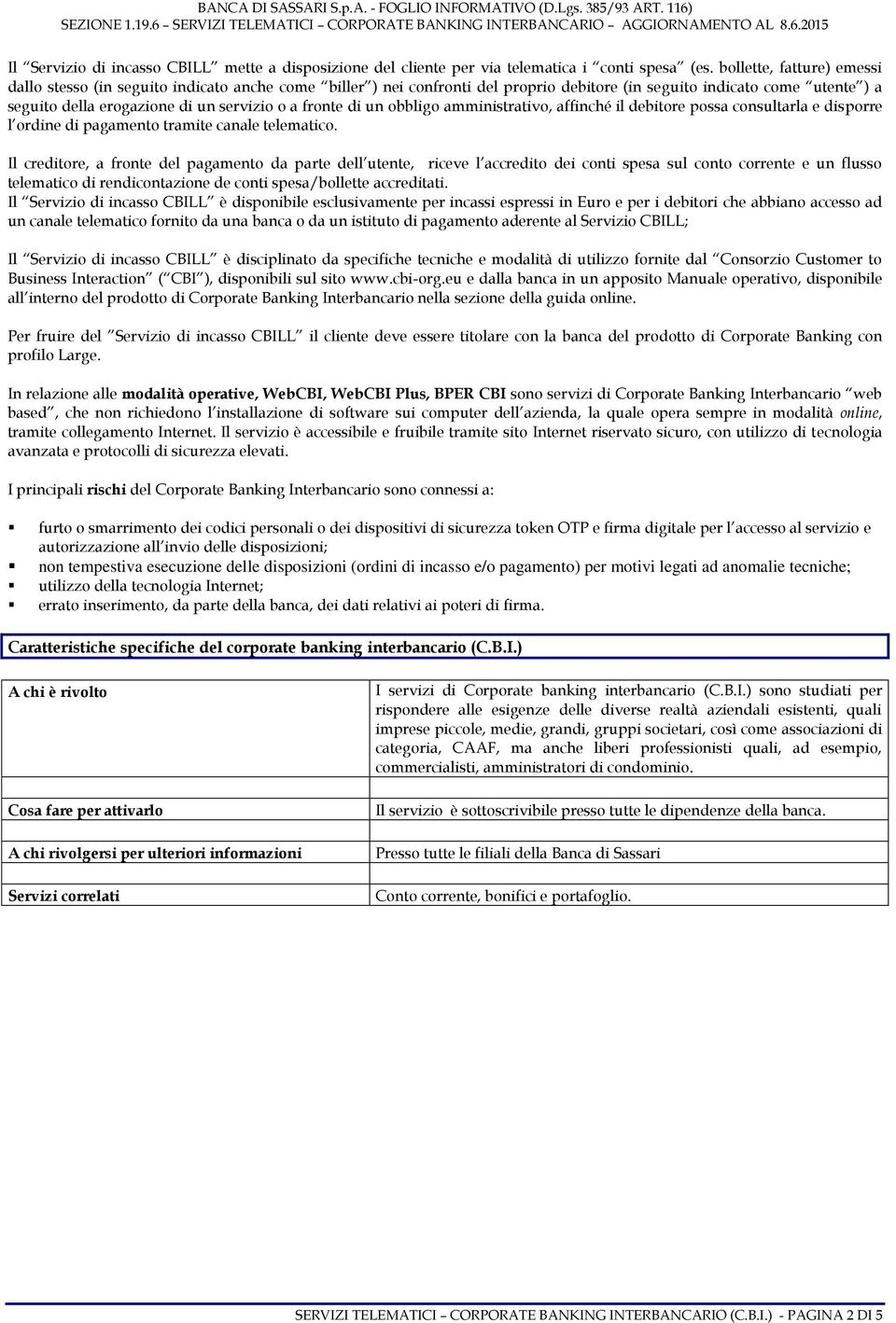 fronte di un obbligo amministrativo, affinché il debitore possa consultarla e disporre l ordine di pagamento tramite canale telematico.