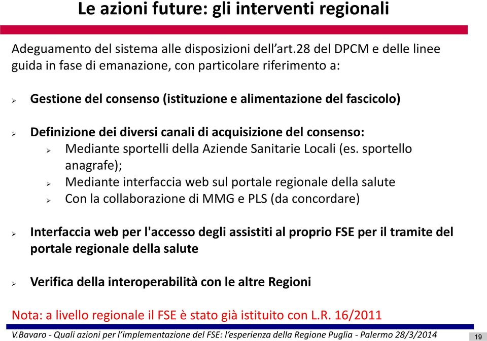 di acquisizione del consenso: Mediante sportelli della Aziende Sanitarie Locali (es.