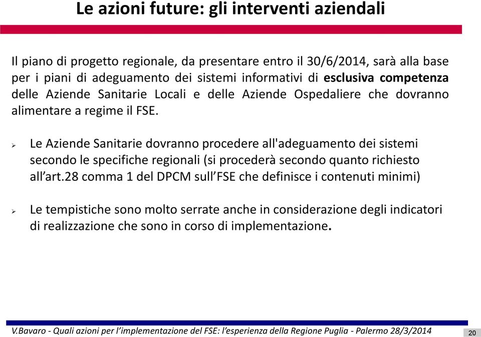 Le Aziende Sanitarie dovranno procedere all'adeguamento dei sistemi secondo le specifiche regionali (si procederà secondo quanto richiesto all art.