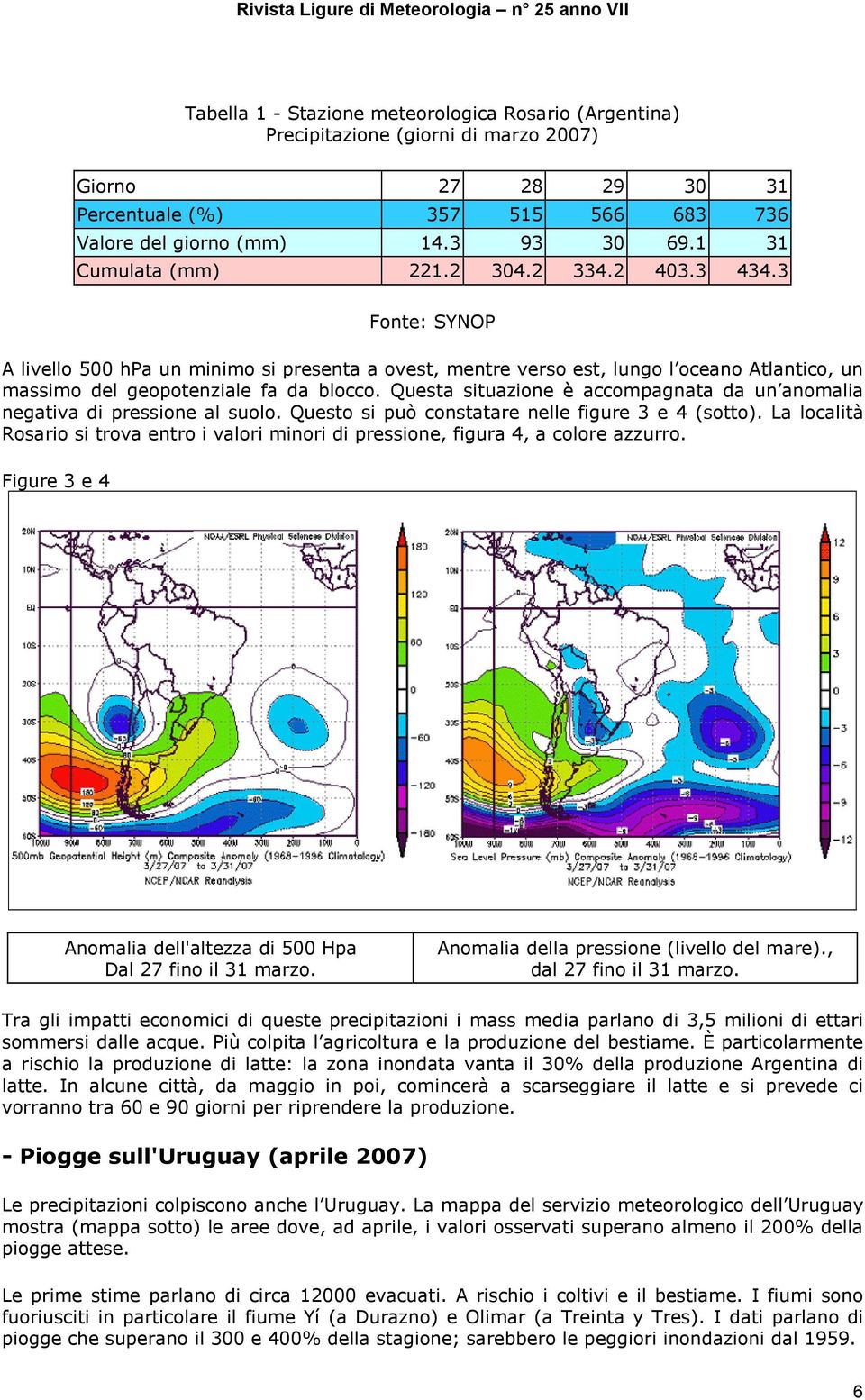 Questa situazione è accompagnata da un anomalia negativa di pressione al suolo. Questo si può constatare nelle figure 3 e 4 (sotto).