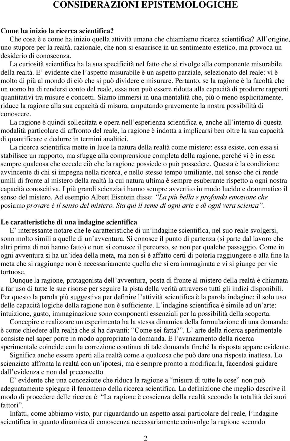 La curiosità scientifica ha la sua specificità nel fatto che si rivolge alla componente misurabile della realtà.