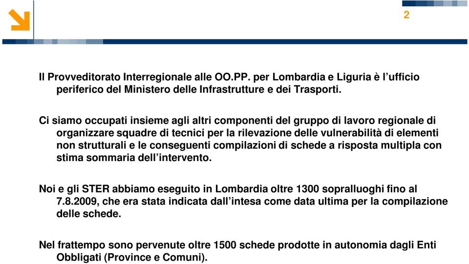 strutturali e le conseguenti compilazioni di schede a risposta multipla con stima sommaria dell intervento.