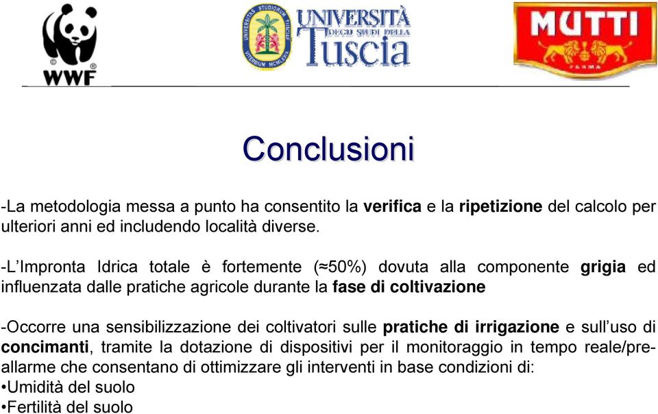 -Occorre una sensibilizzazione dei coltivatori sulle pratiche di irrigazione e sull uso di concimanti, tramite la dotazione di dispositivi per il