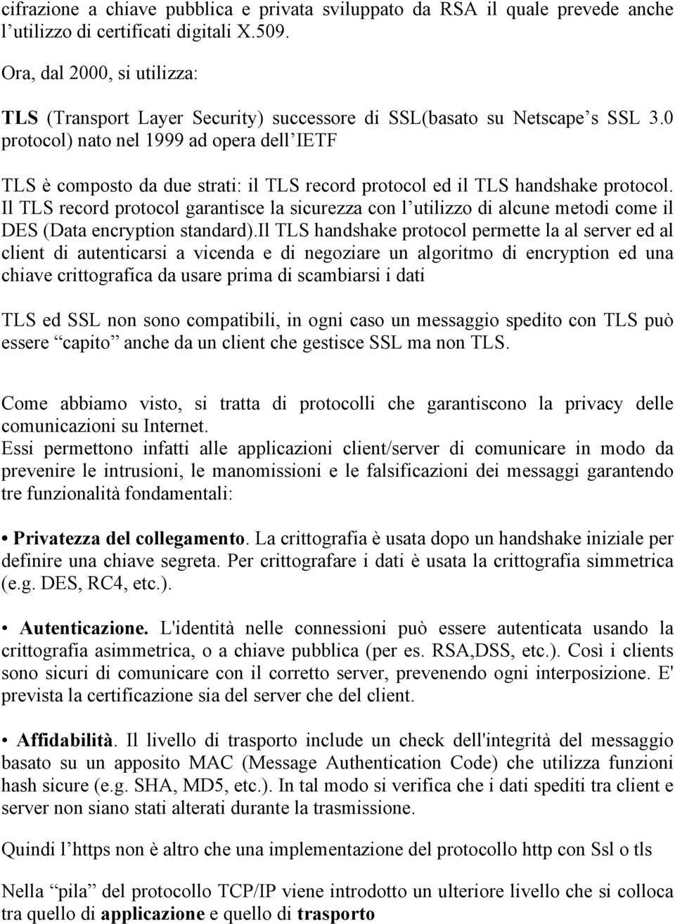 0 protocol) nato nel 1999 ad opera dell IETF TLS è composto da due strati: il TLS record protocol ed il TLS handshake protocol.