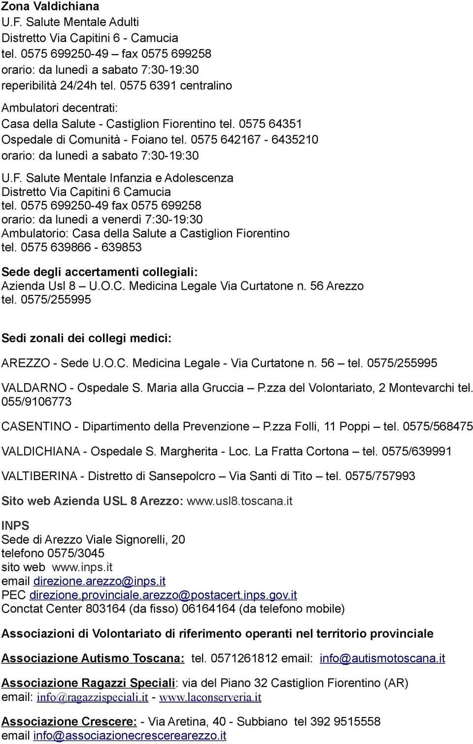 0575 699250-49 fax 0575 699258 orario: da lunedì a venerdì 7:30-19:30 Ambulatorio: Casa della Salute a Castiglion Fiorentino tel.