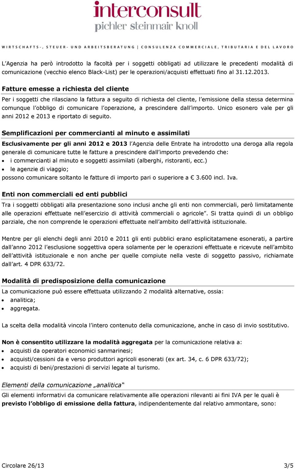 operazione, a prescindere dall importo. Unico esonero vale per gli anni 2012 e 2013 e riportato di seguito.