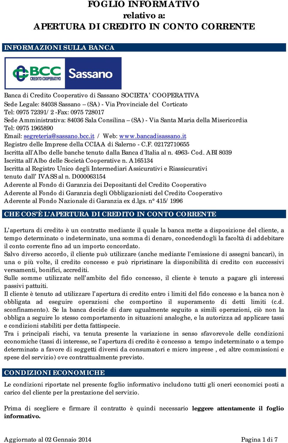 it / Web: www.bancadisassano.it Registro delle Imprese della CCIAA di Salerno - C.F. 02172710655 Iscritta all'albo delle banche tenuto dalla Banca d'italia al n. 4963- Cod.