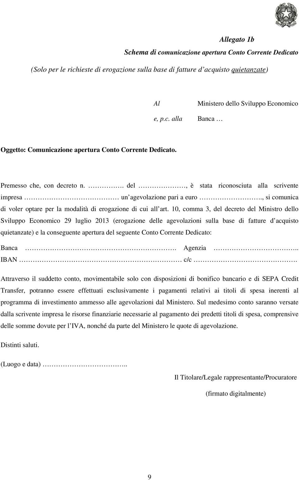 10, comma 3, del decreto del Ministro dello Sviluppo Economico 29 luglio 2013 (erogazione delle agevolazioni sulla base di fatture d acquisto quietanzate) e la conseguente apertura del seguente Conto