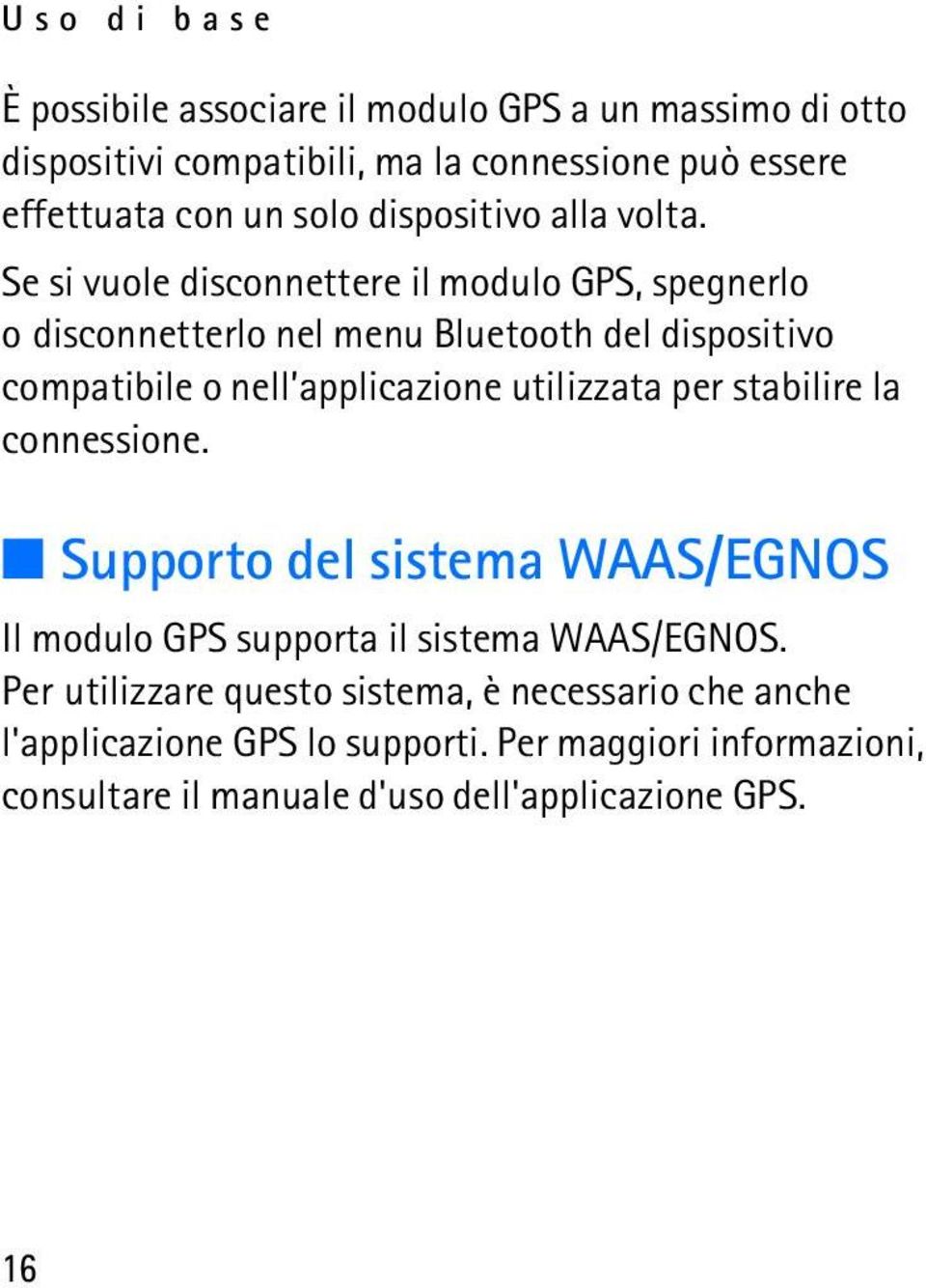 Se si vuole disconnettere il modulo GPS, spegnerlo o disconnetterlo nel menu Bluetooth del dispositivo compatibile o nell applicazione utilizzata