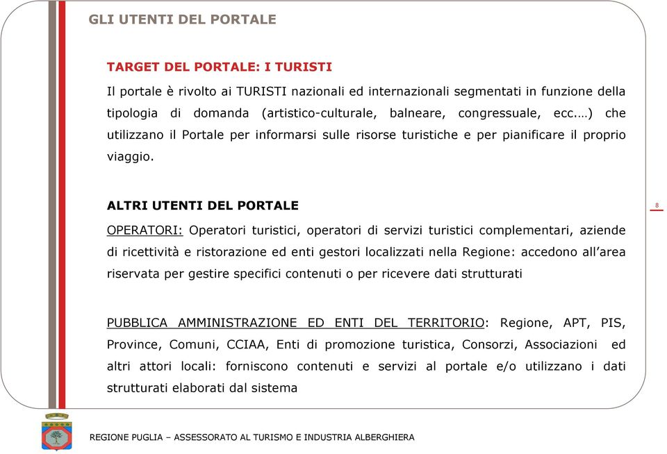 ALTRI UTENTI DEL PORTALE 8 OPERATORI: Operatori turistici, operatori di servizi turistici complementari, aziende di ricettività e ristorazione ed enti gestori localizzati nella Regione: accedono all