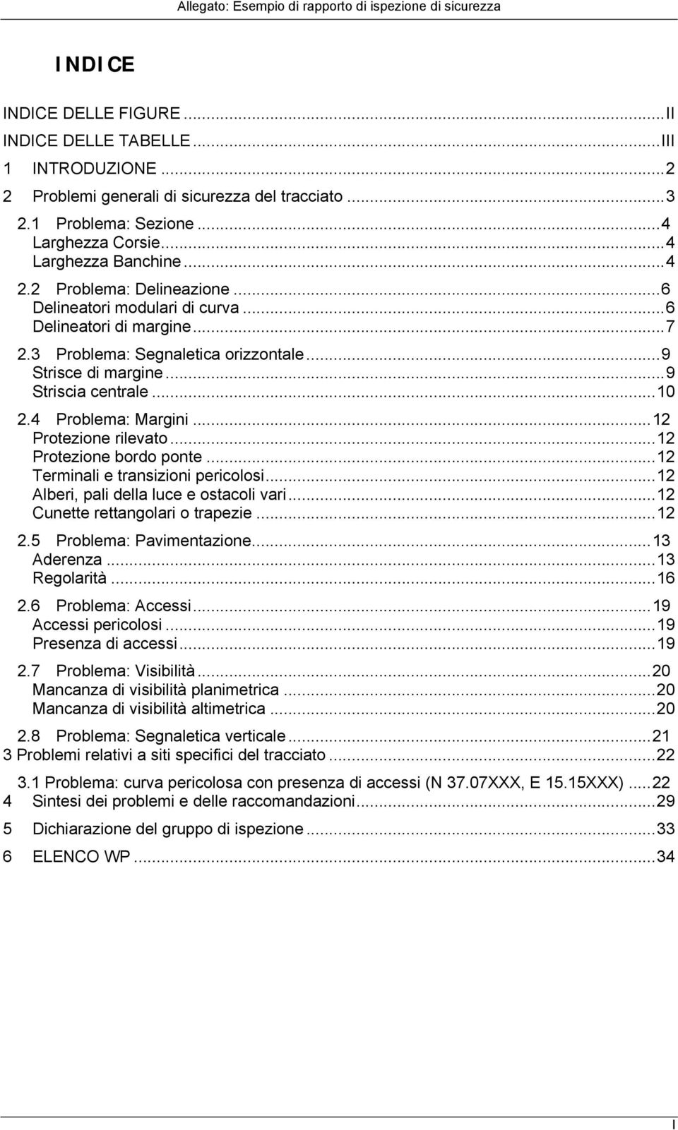 ..9 Strisce di margine...9 Striscia centrale...10 2.4 Problema: Margini...12 Protezione rilevato...12 Protezione bordo ponte...12 Terminali e transizioni pericolosi.