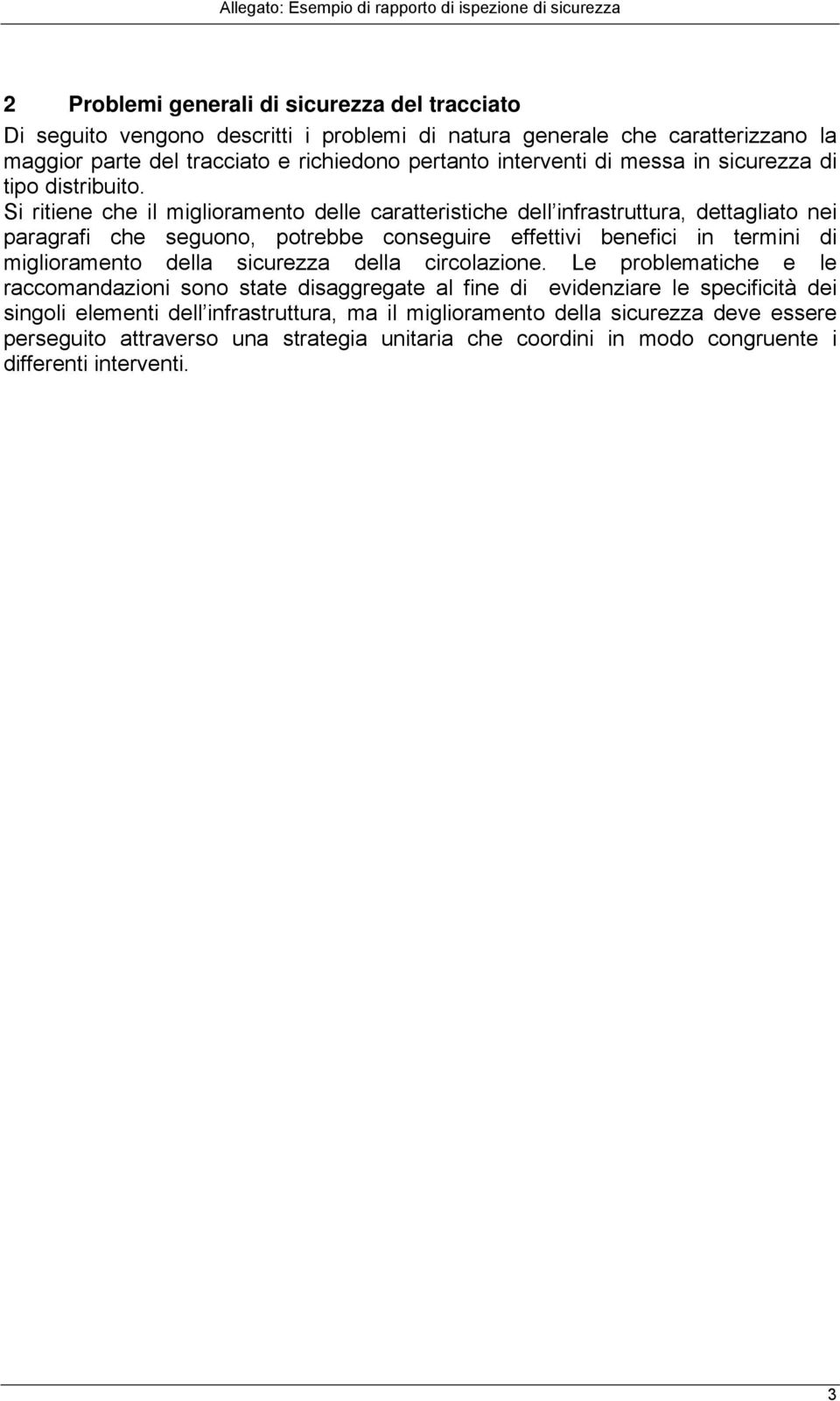 Si ritiene che il miglioramento delle caratteristiche dell infrastruttura, dettagliato nei paragrafi che seguono, potrebbe conseguire effettivi benefici in termini di miglioramento della sicurezza